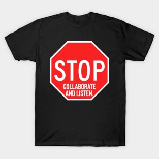 Stop Collaborate and Listen T-Shirt